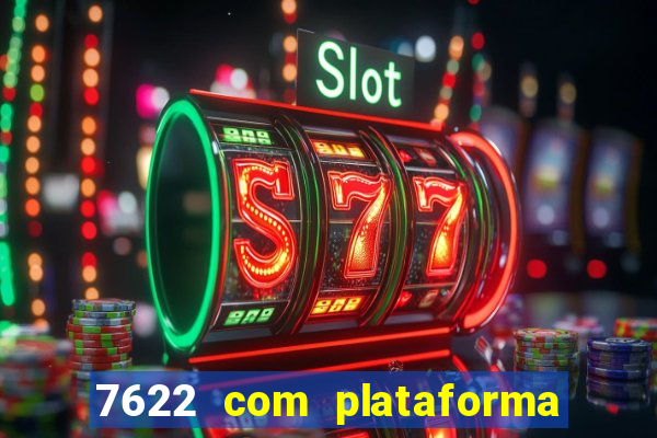 7622 com plataforma de jogos